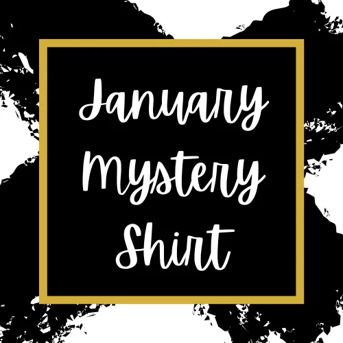 JANUARY 2023 Mystery Shirt {Pre-Order:  Ships First Week of JANUARY/Please Order Separately/Orders Are Not Split Up!}