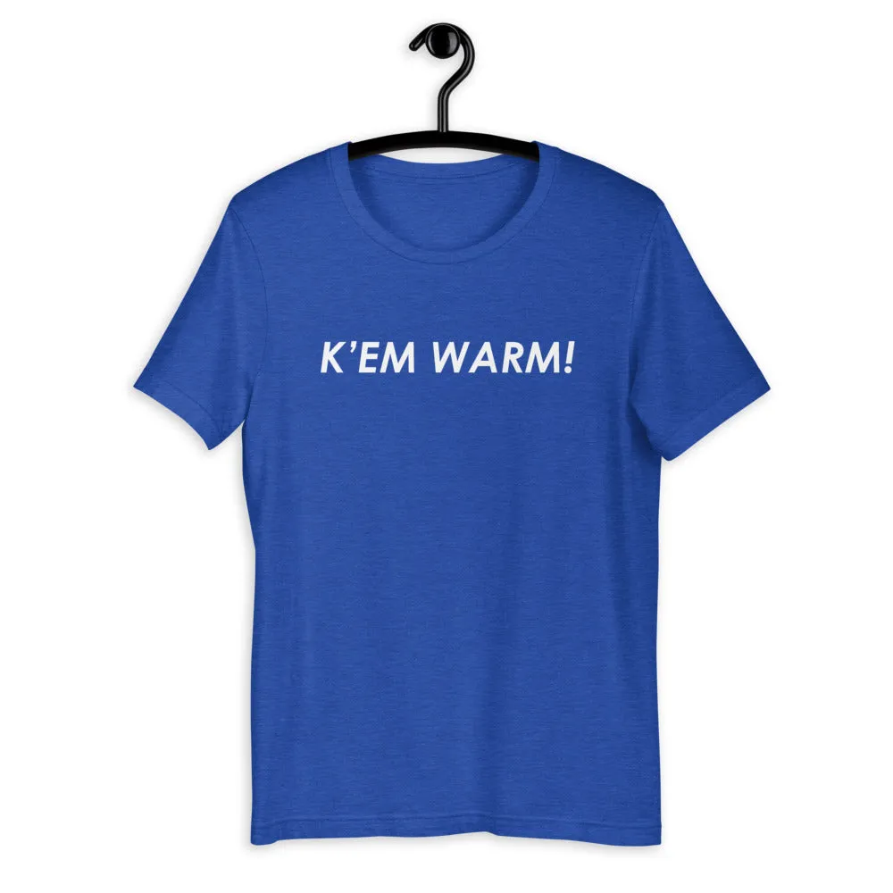 K' EM WARM! Unisex T-Shirt