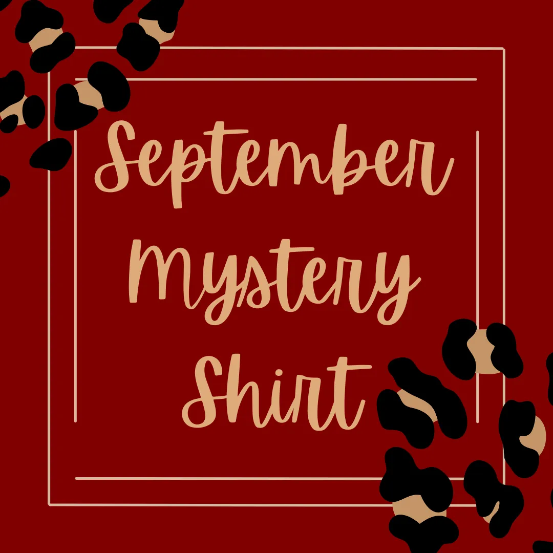 SEPTEMBER 2022 Mystery Shirt {Pre-Order:  Ships First Week of SEPTEMBER/Please Order Separately/Orders Are Not Split Up!}